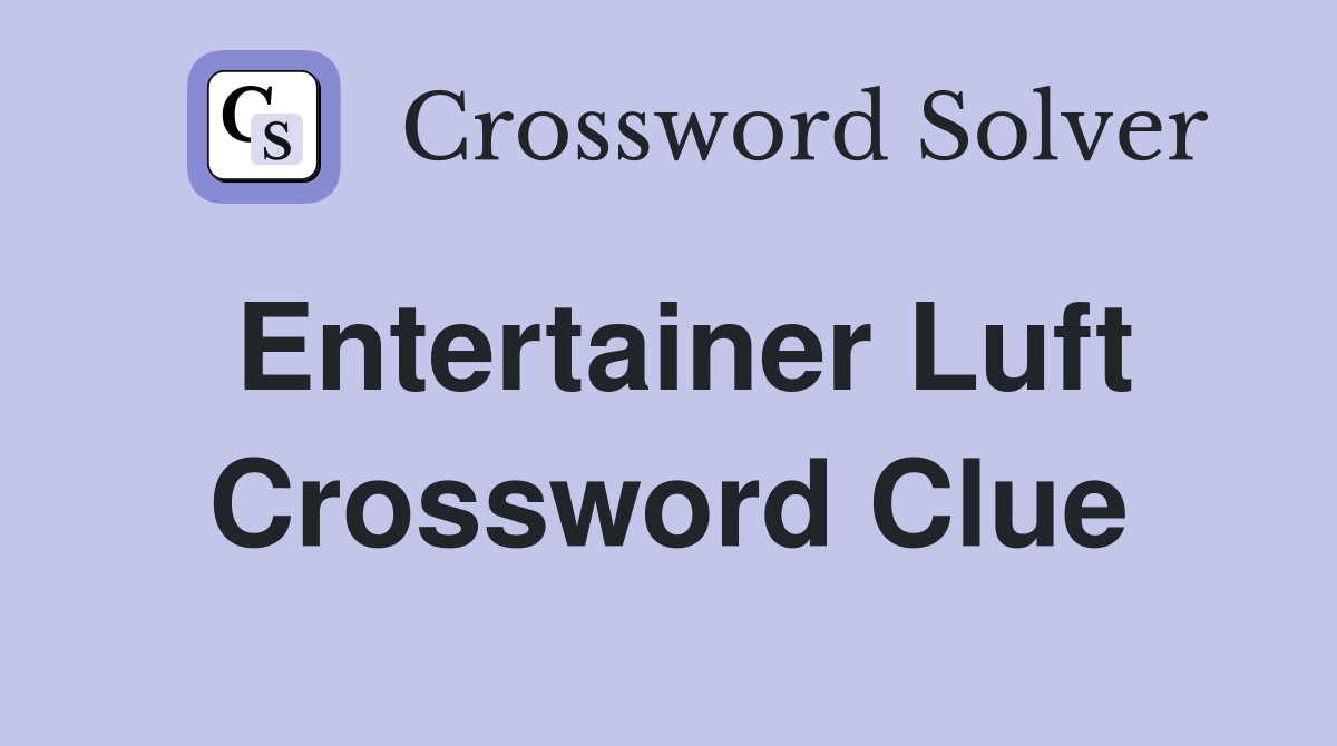 Entertainer Luft Crossword Clue
