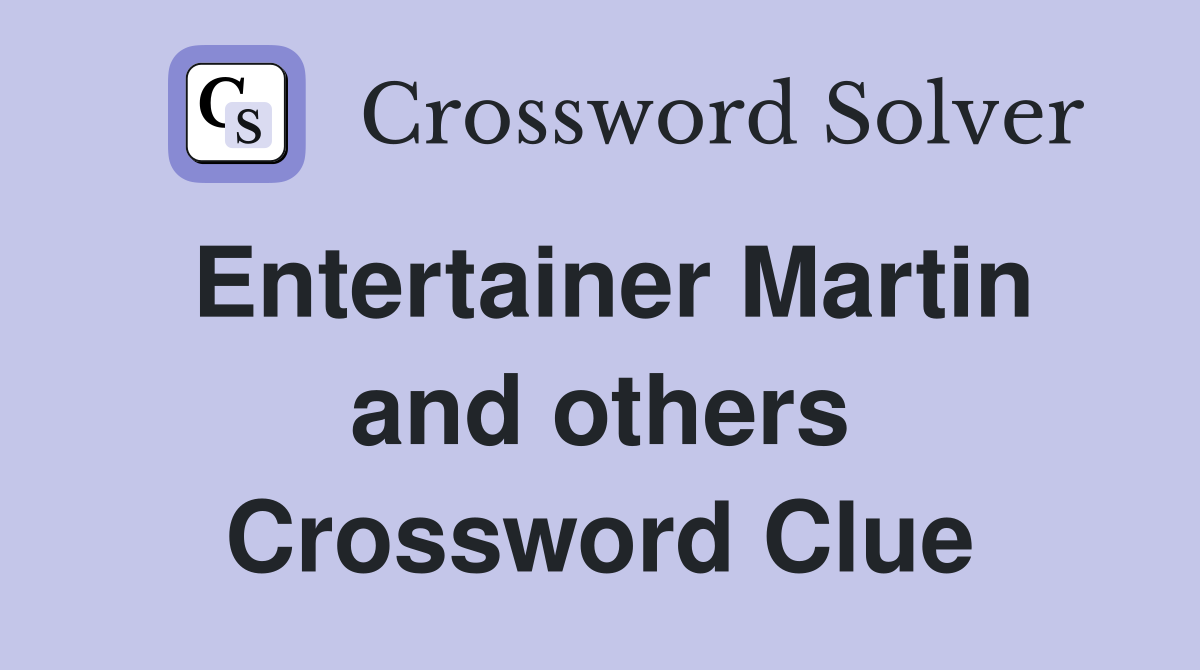 Entertainer Martin and others Crossword Clue