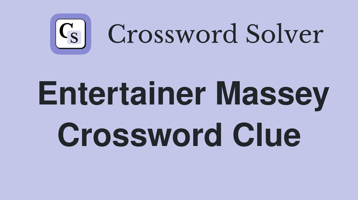 Entertainer Massey Crossword Clue