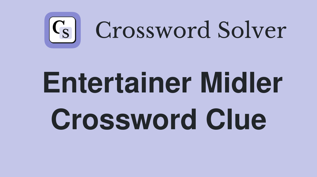 Entertainer Midler Crossword Clue