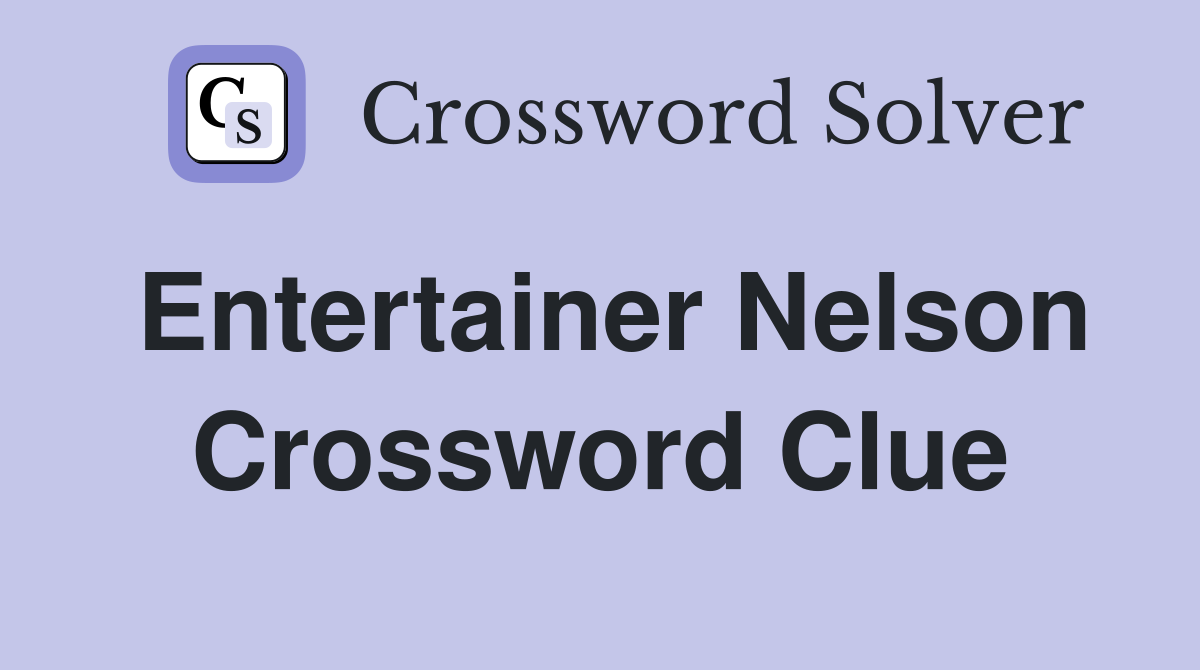 Entertainer Nelson Crossword Clue