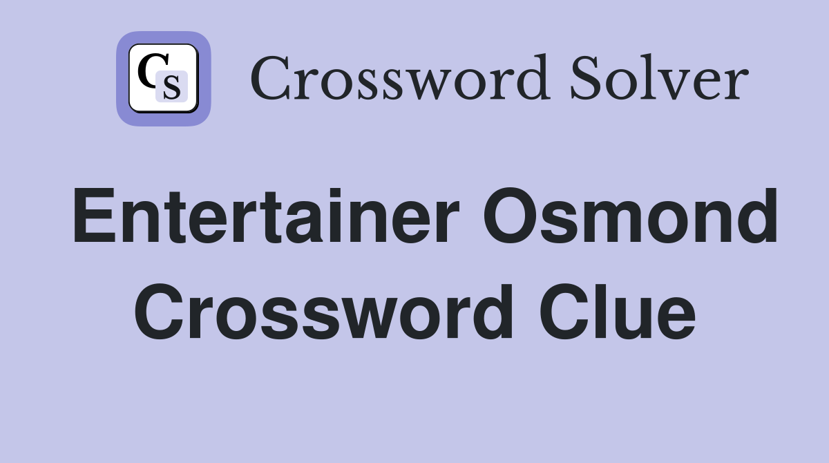 Entertainer Osmond Crossword Clue
