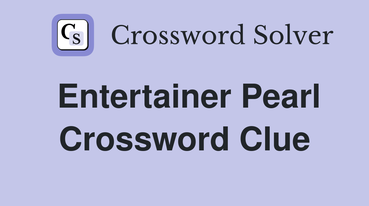 Entertainer Pearl Crossword Clue