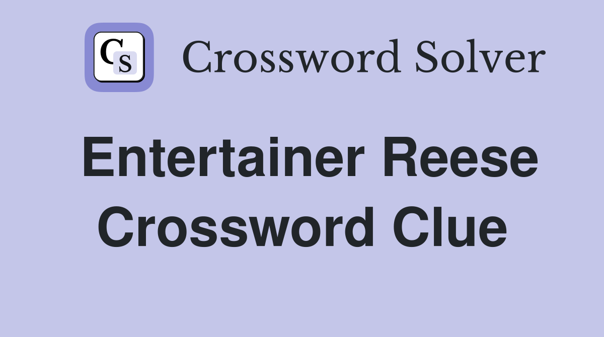 Entertainer Reese Crossword Clue