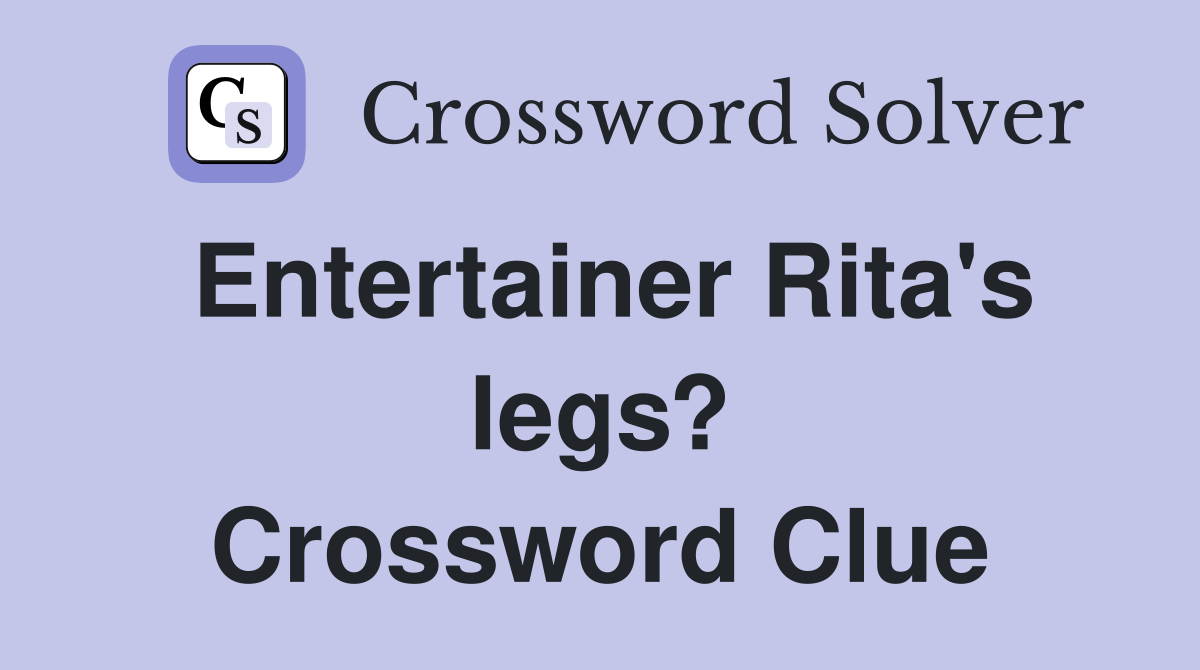 Entertainer Rita's legs? Crossword Clue