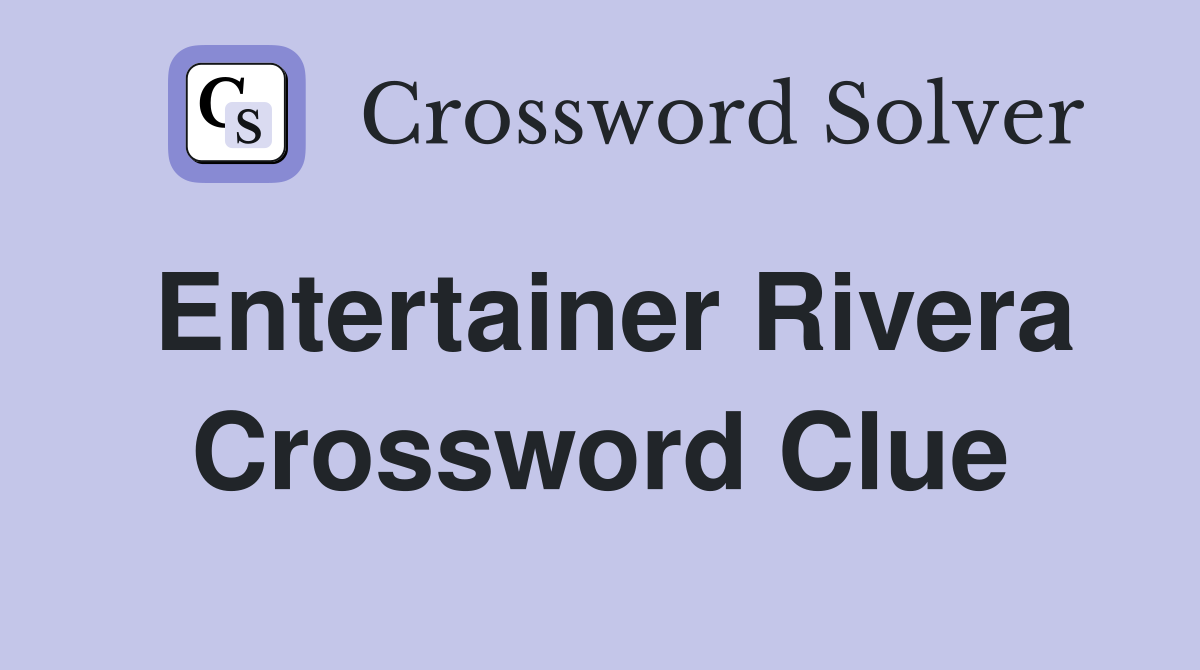 Entertainer Rivera Crossword Clue