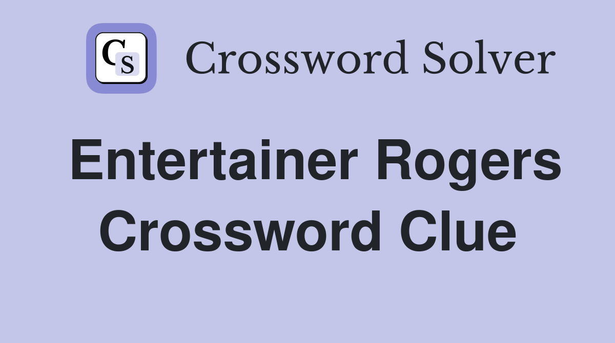 Entertainer Rogers Crossword Clue
