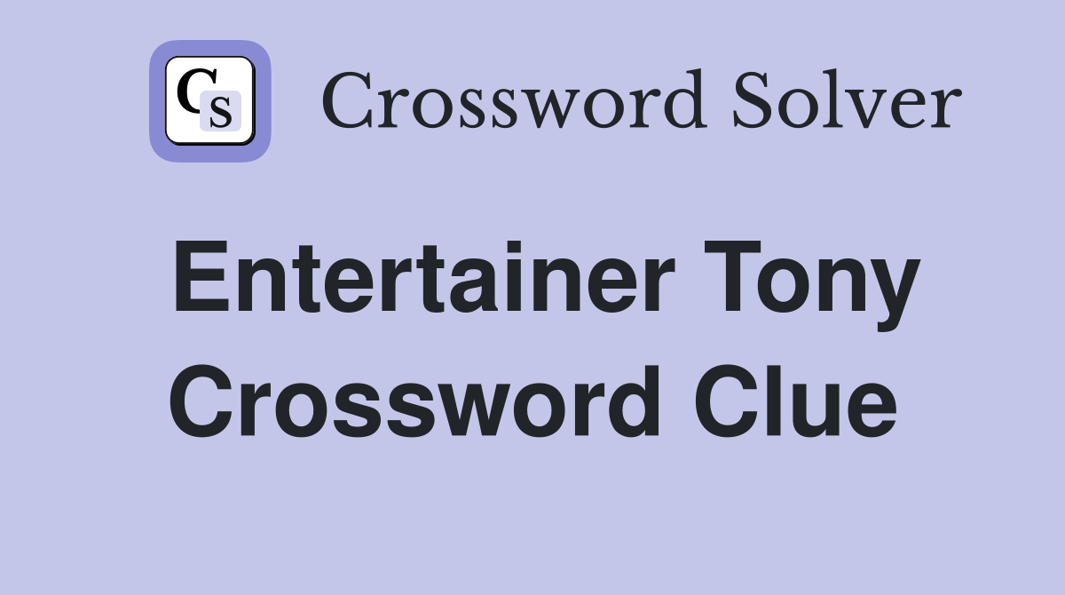 Entertainer Tony Crossword Clue