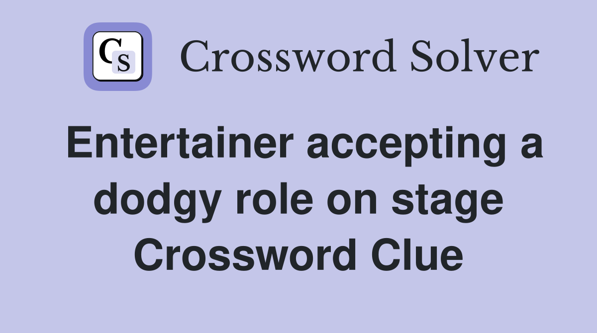 Entertainer accepting a dodgy role on stage Crossword Clue