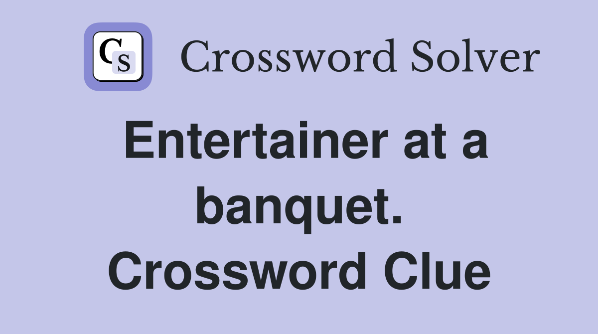 Entertainer at a banquet. Crossword Clue