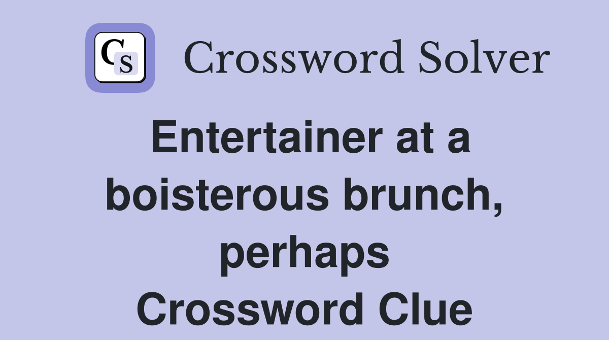 Entertainer at a boisterous brunch, perhaps Crossword Clue