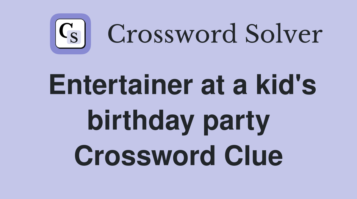 Entertainer at a kid's birthday party Crossword Clue