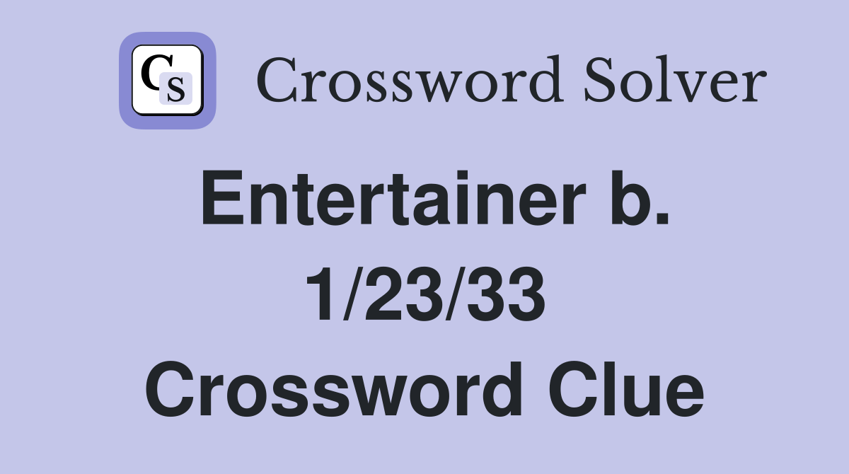 Entertainer b. 1/23/33 Crossword Clue
