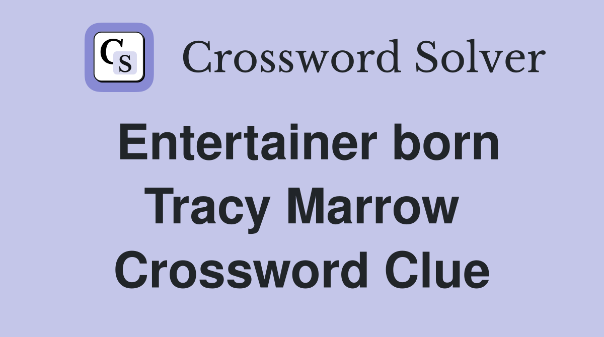 Entertainer born Tracy Marrow Crossword Clue