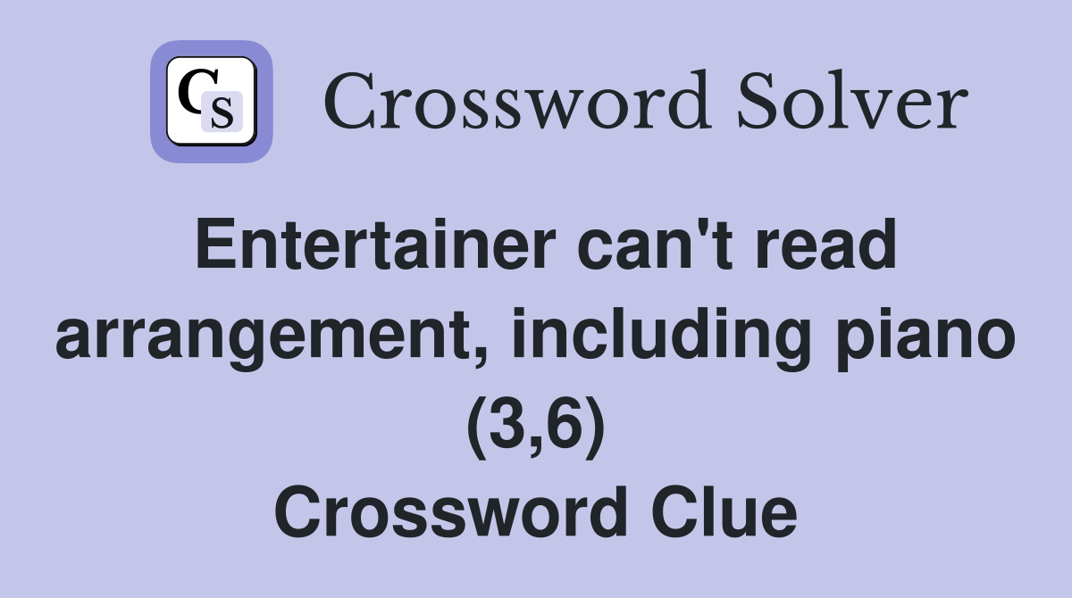 Entertainer can't read arrangement, including piano (3,6) Crossword Clue