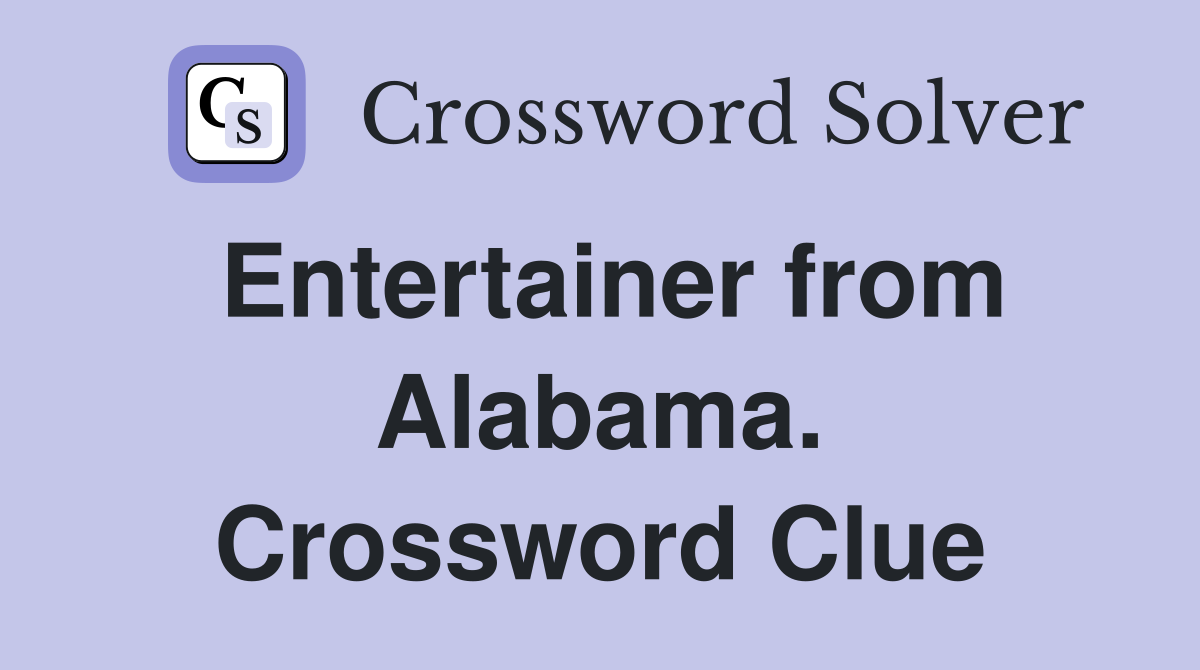 Entertainer from Alabama. Crossword Clue