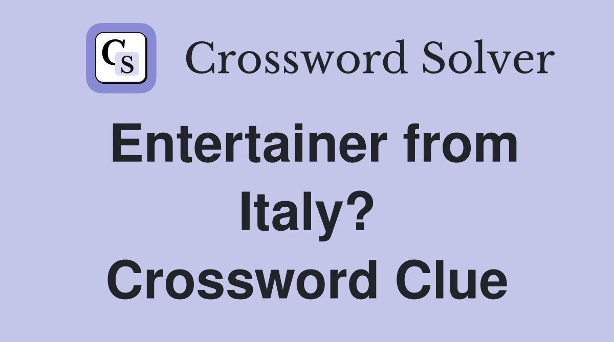 Entertainer from Italy? Crossword Clue