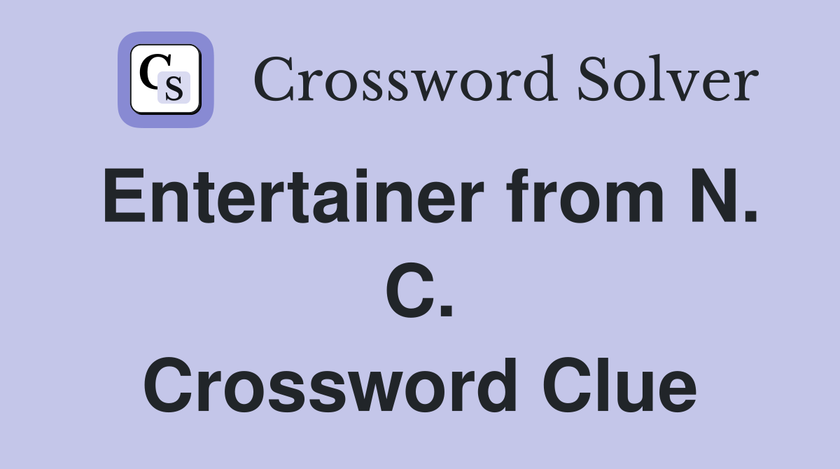 Entertainer from N. C. Crossword Clue