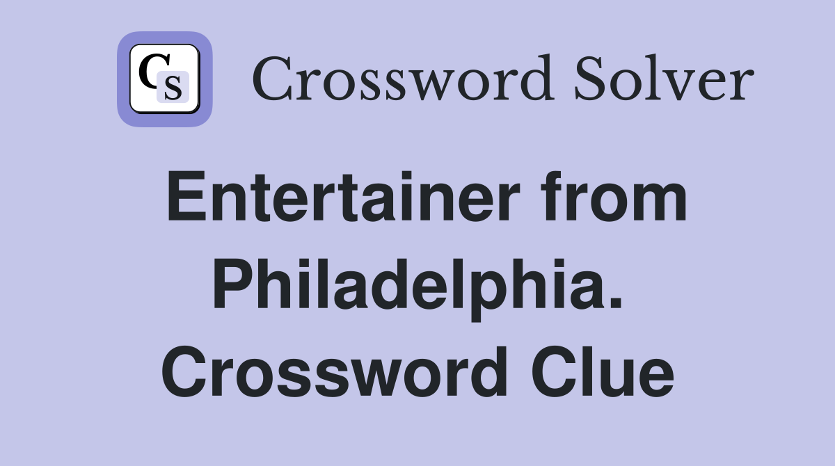 Entertainer from Philadelphia. Crossword Clue