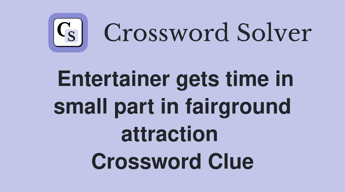 Entertainer gets time in small part in fairground attraction  Crossword Clue