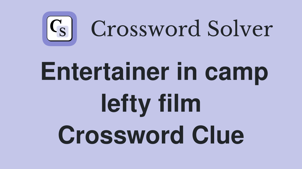 Entertainer in camp lefty film Crossword Clue