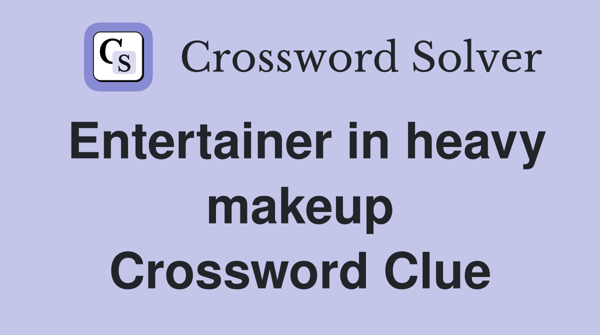 Entertainer in heavy makeup Crossword Clue
