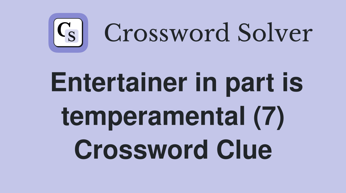 Entertainer in part is temperamental (7) Crossword Clue
