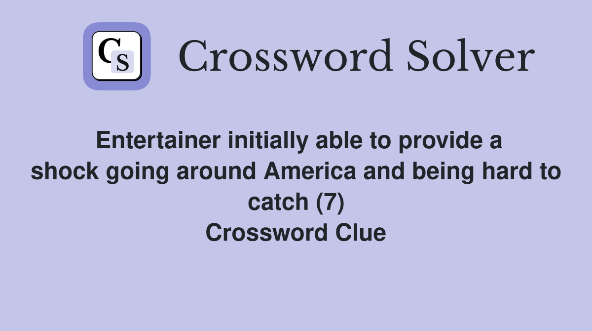 Entertainer initially able to provide a shock going around America and being hard to catch (7) Crossword Clue