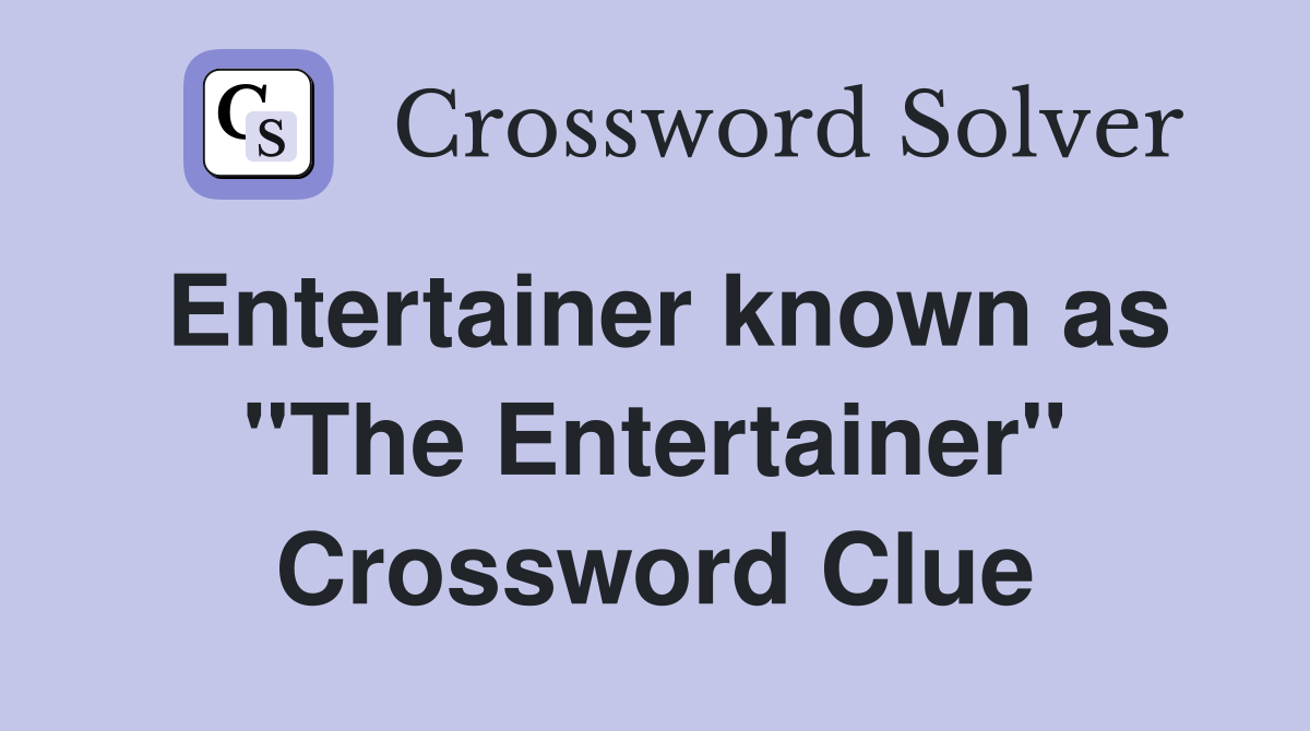 Entertainer known as "The Entertainer" Crossword Clue