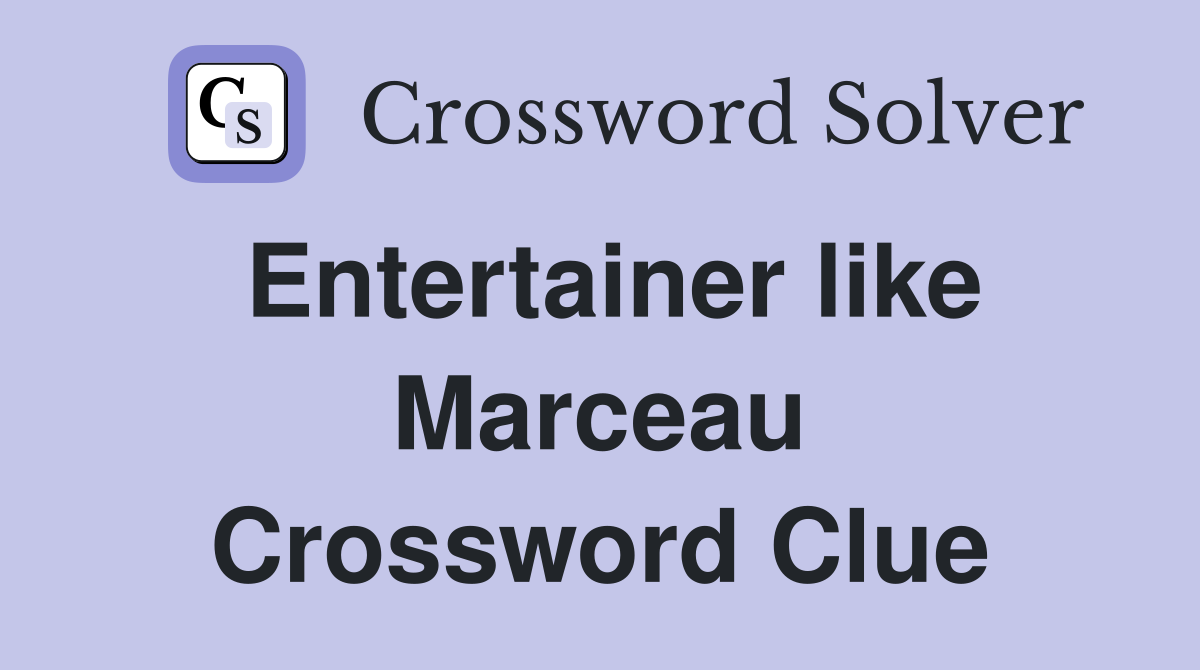 Entertainer like Marceau Crossword Clue