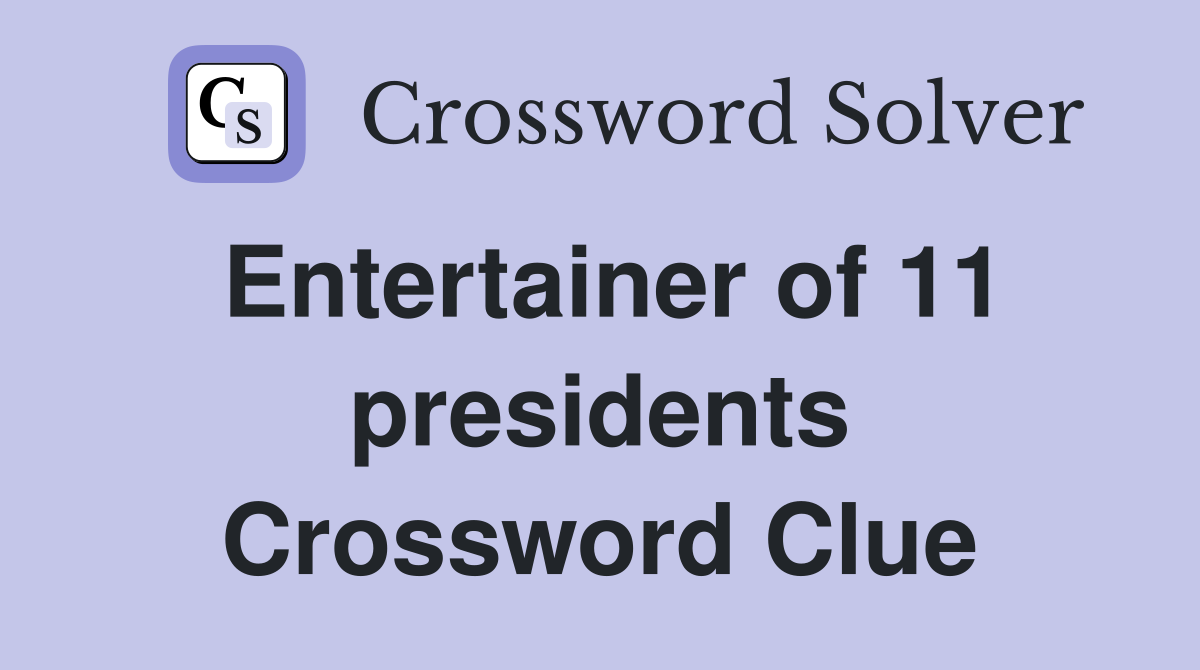 Entertainer of 11 presidents Crossword Clue