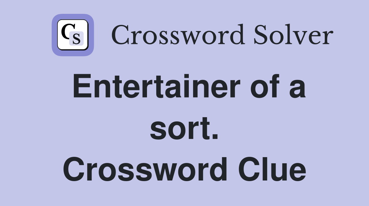 Entertainer of a sort. Crossword Clue