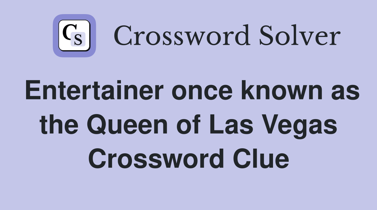 Entertainer once known as the Queen of Las Vegas Crossword Clue