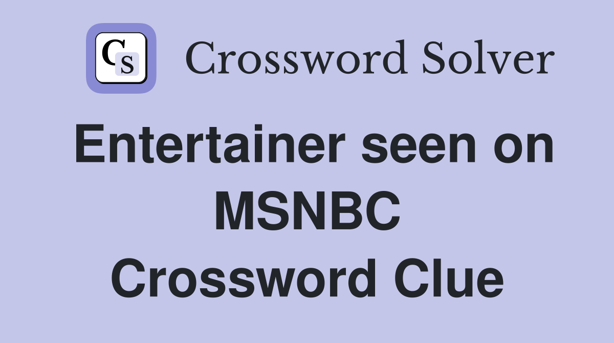 Entertainer seen on MSNBC Crossword Clue