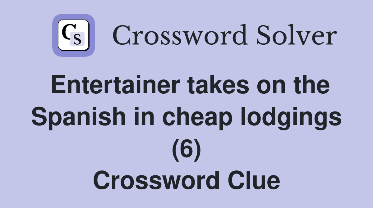 Entertainer takes on the Spanish in cheap lodgings (6) Crossword Clue