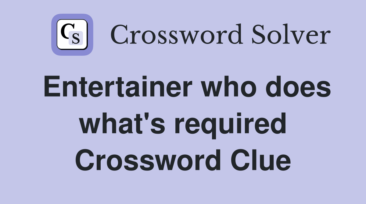 Entertainer who does what's required Crossword Clue