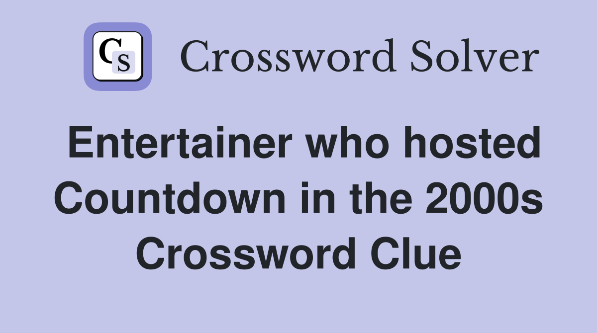 Entertainer who hosted Countdown in the 2000s Crossword Clue