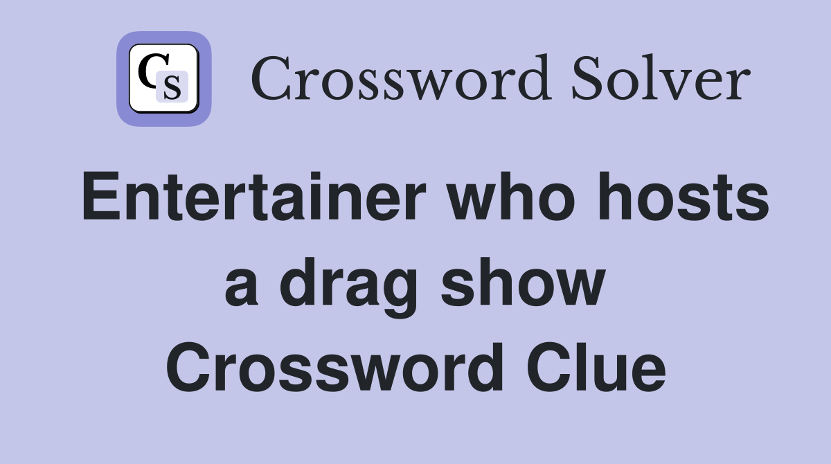Entertainer who hosts a drag show Crossword Clue