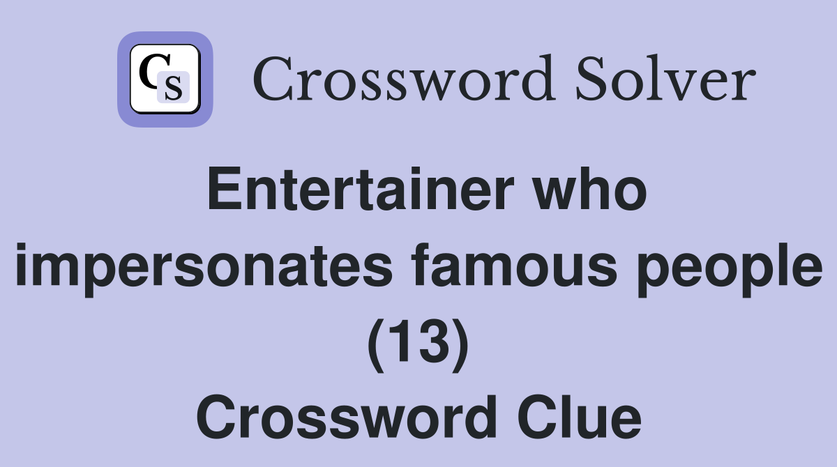 Entertainer who impersonates famous people (13) Crossword Clue