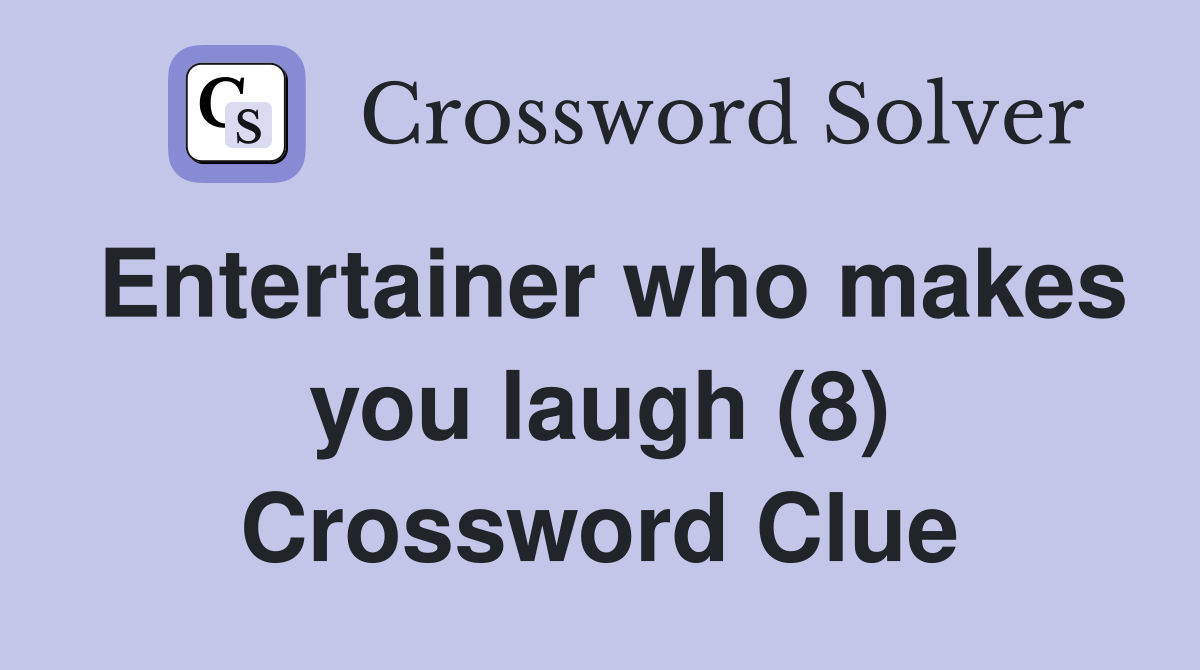 Entertainer who makes you laugh (8) Crossword Clue