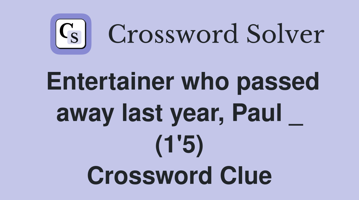 Entertainer who passed away last year, Paul _ (1'5) Crossword Clue