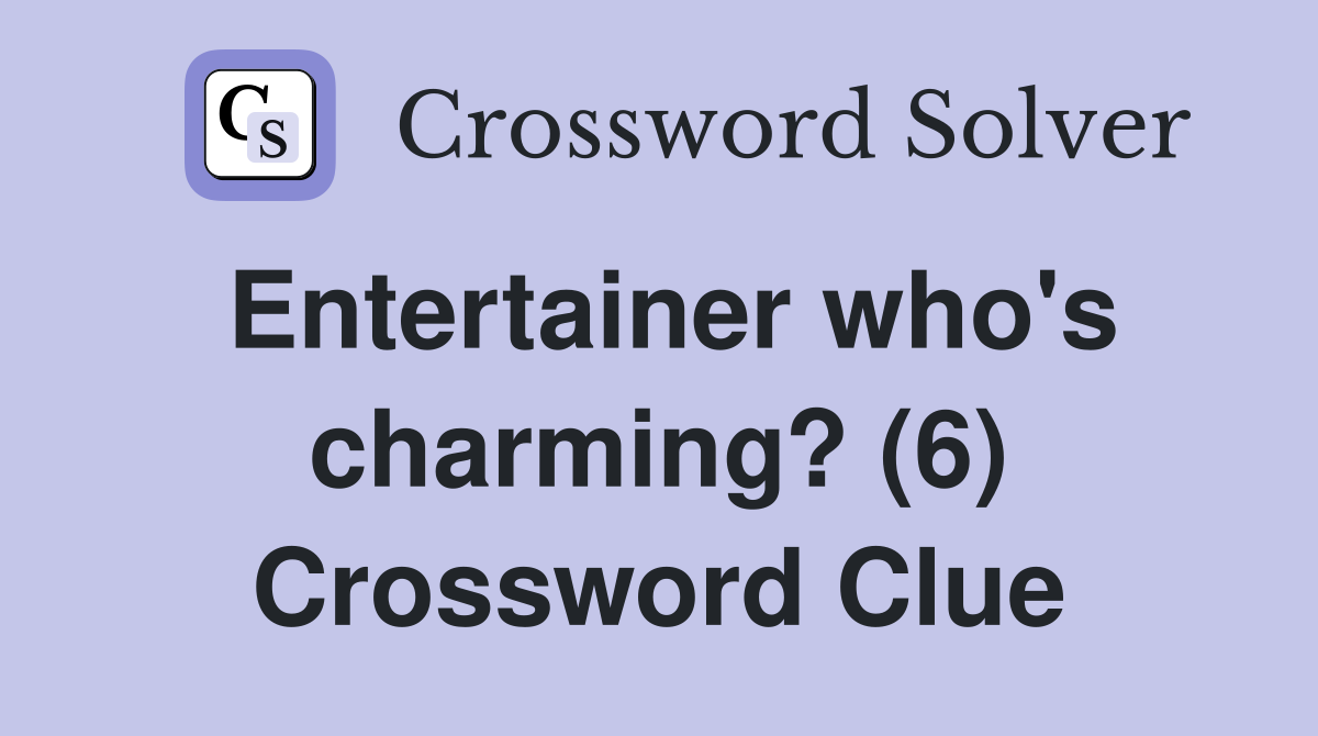 Entertainer who's charming? (6) Crossword Clue