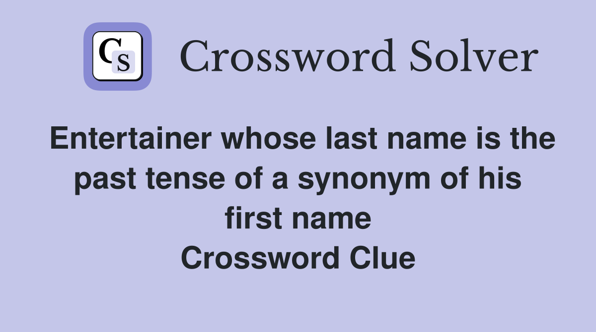 Entertainer whose last name is the past tense of a synonym of his first name Crossword Clue