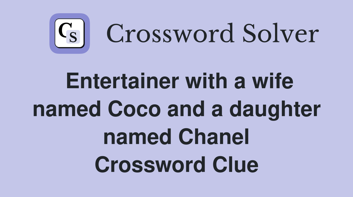 Entertainer with a wife named Coco and a daughter named Chanel Crossword Clue
