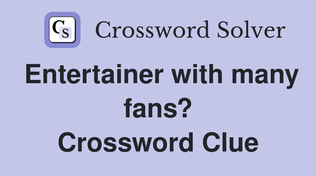 Entertainer with many fans? Crossword Clue