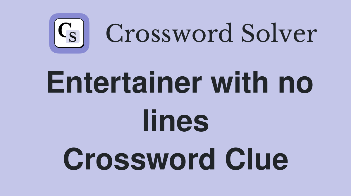 Entertainer with no lines Crossword Clue