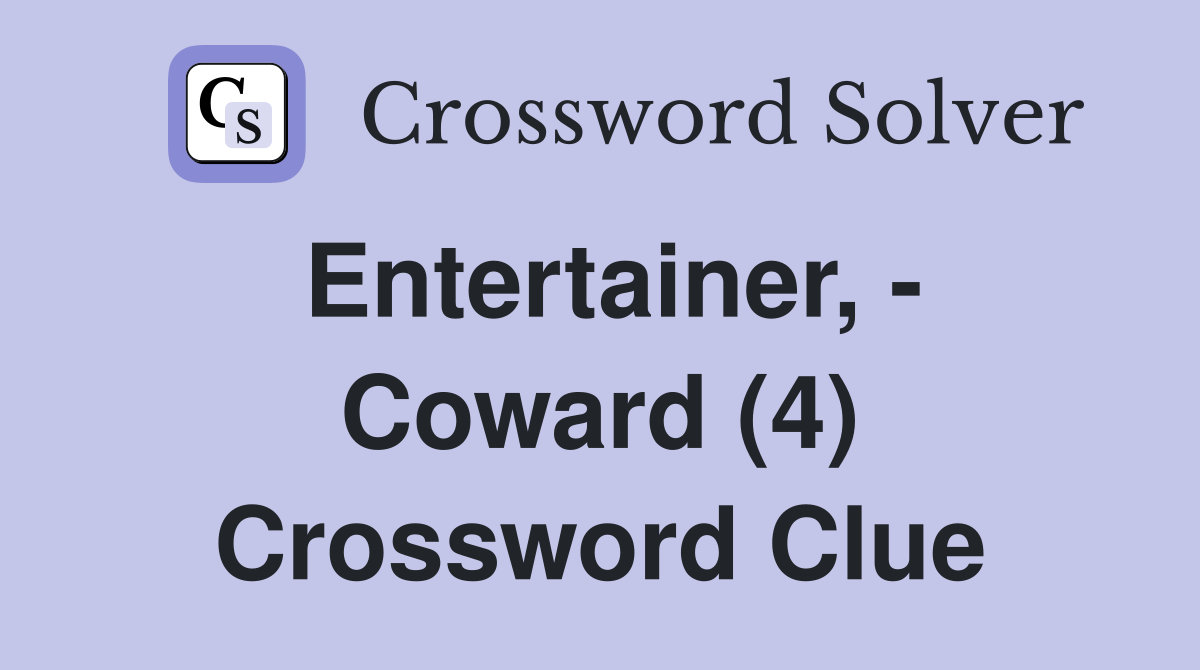 Entertainer, - Coward (4) Crossword Clue