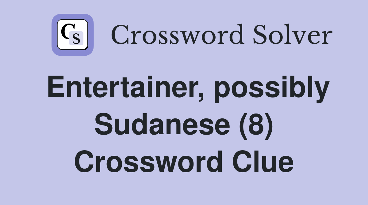 Entertainer, possibly Sudanese (8) Crossword Clue