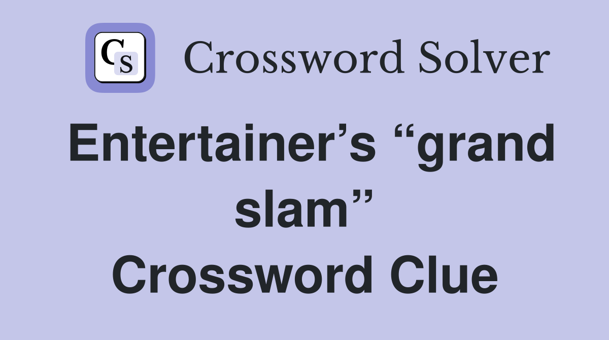 Entertainer’s “grand slam” Crossword Clue