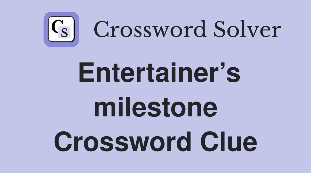 Entertainer’s milestone Crossword Clue